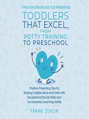 cover image of 7 Proven Strategies for Parenting Toddlers that Excel, from Potty Training to Preschool